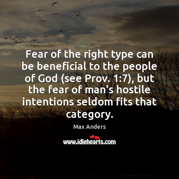 Fear of the right type can be beneficial to the people of 