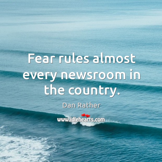 Fear rules almost every newsroom in the country. Image