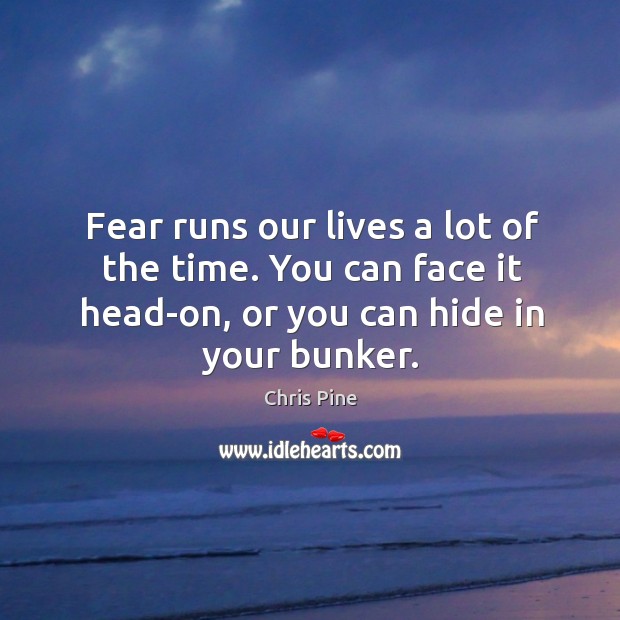 Fear runs our lives a lot of the time. You can face Image