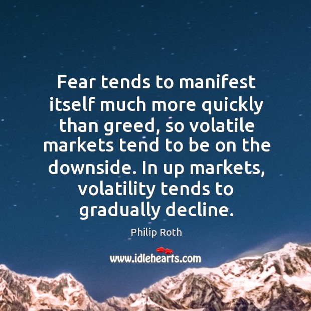 Fear tends to manifest itself much more quickly than greed, so volatile markets tend to be on the downside. Image