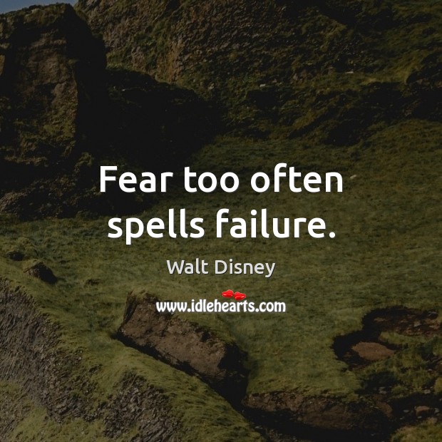 Fear too often spells failure. Image