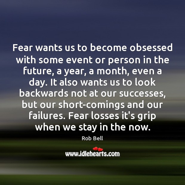 Fear wants us to become obsessed with some event or person in Rob Bell Picture Quote
