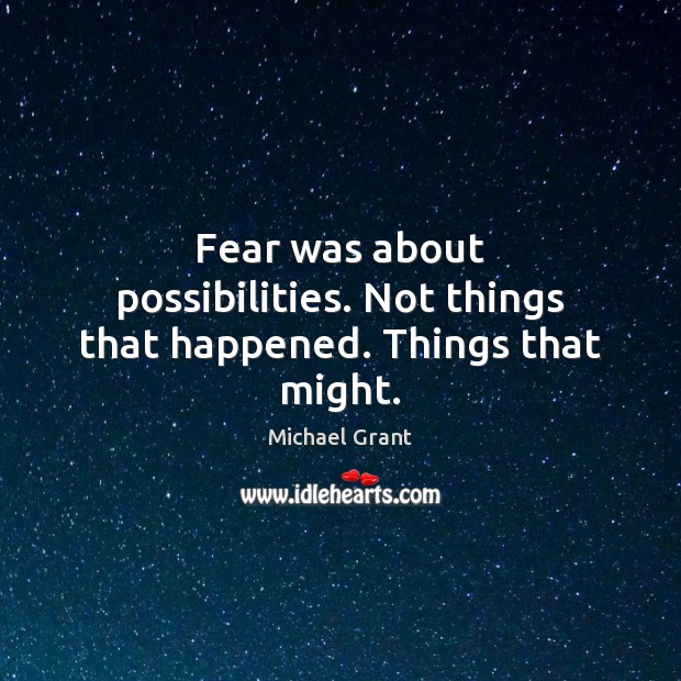 Fear was about possibilities. Not things that happened. Things that might. Image