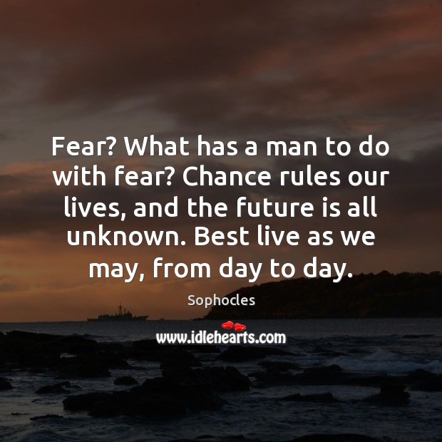 Fear? What has a man to do with fear? Chance rules our Image