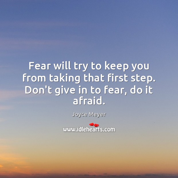 Fear will try to keep you from taking that first step. Don’t Joyce Meyer Picture Quote