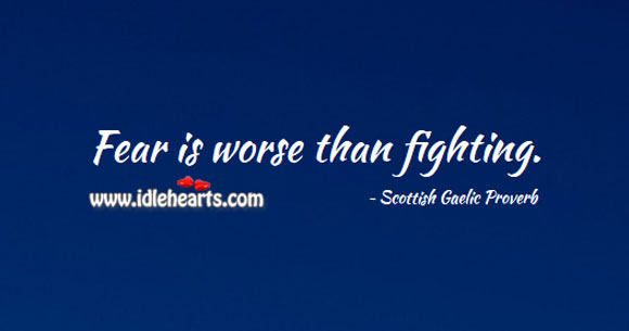 Fear is worse than fighting. Scottish Gaelic Proverbs Image