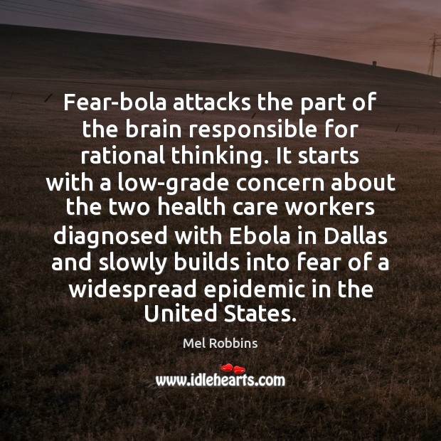 Fear-bola attacks the part of the brain responsible for rational thinking. It Mel Robbins Picture Quote