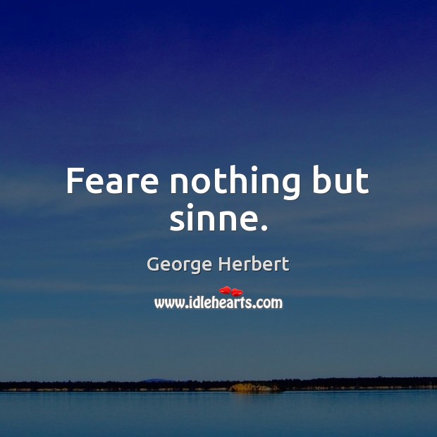 Feare nothing but sinne. Image