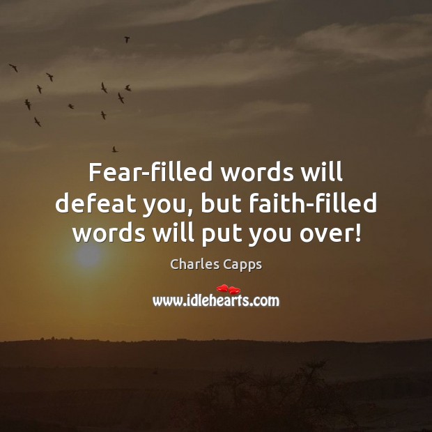 Fear-filled words will defeat you, but faith-filled words will put you over! Image