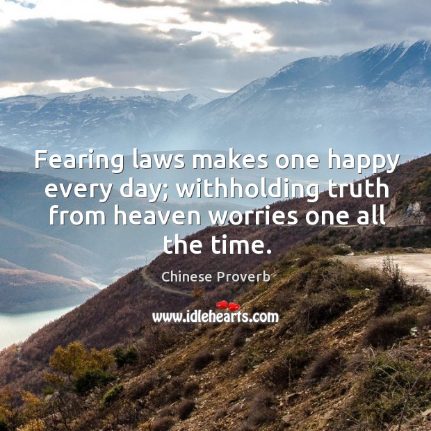 Fearing laws makes one happy every day; withholding truth Chinese Proverbs Image