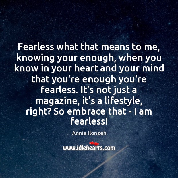 Fearless what that means to me, knowing your enough, when you know Annie Ilonzeh Picture Quote