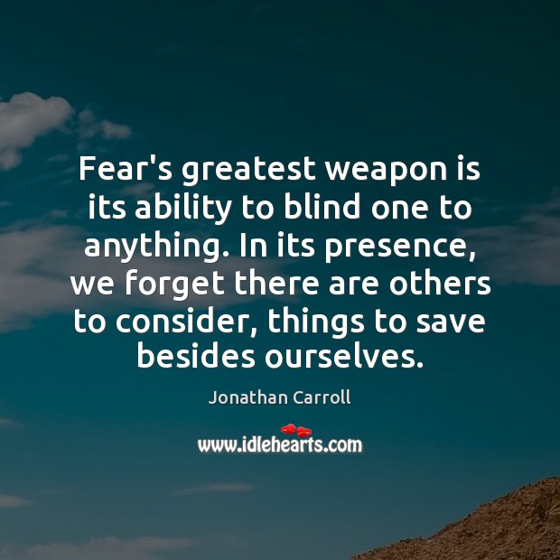Fear’s greatest weapon is its ability to blind one to anything. In Image