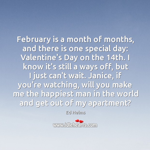 February is a month of months, and there is one special day: Ed Helms Picture Quote
