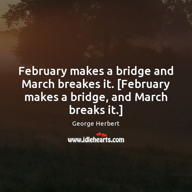 February makes a bridge and March breakes it. [February makes a bridge, Image