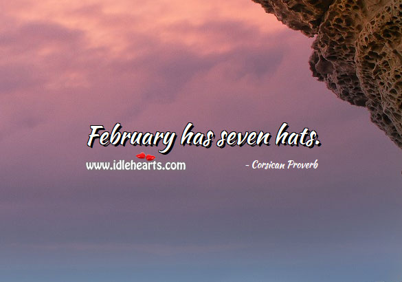 February has seven hats. Corsican Proverbs Image