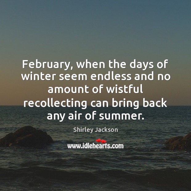 February, when the days of winter seem endless and no amount of Shirley Jackson Picture Quote