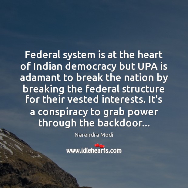 Federal system is at the heart of Indian democracy but UPA is Narendra Modi Picture Quote