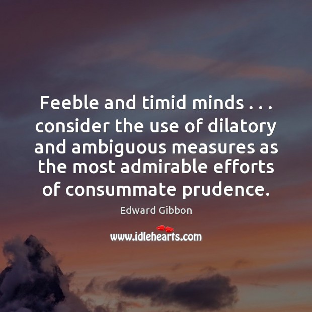 Feeble and timid minds . . . consider the use of dilatory and ambiguous measures Image