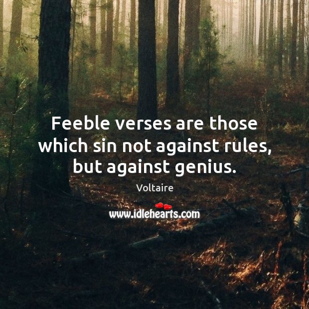 Feeble verses are those which sin not against rules, but against genius. Image