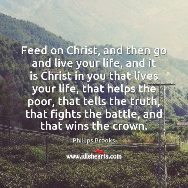 Feed on Christ, and then go and live your life, and it Image