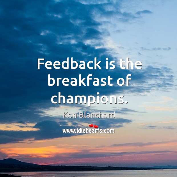 Feedback is the breakfast of champions. Image