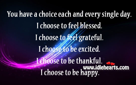 You have a choice each and every single day. Image