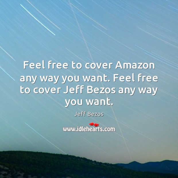 Feel free to cover Amazon any way you want. Feel free to Image