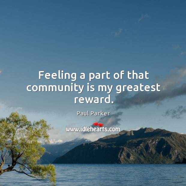 Feeling a part of that community is my greatest reward. Image