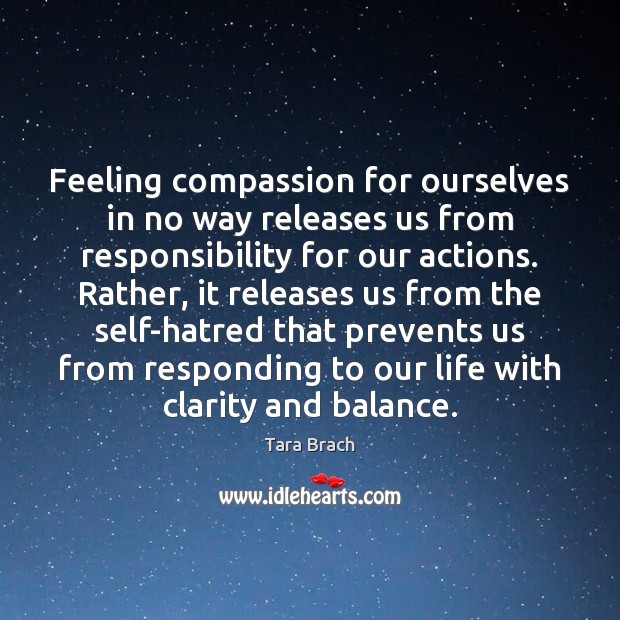 Feeling compassion for ourselves in no way releases us from responsibility for Image