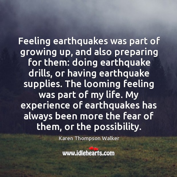 Feeling earthquakes was part of growing up, and also preparing for them: Karen Thompson Walker Picture Quote