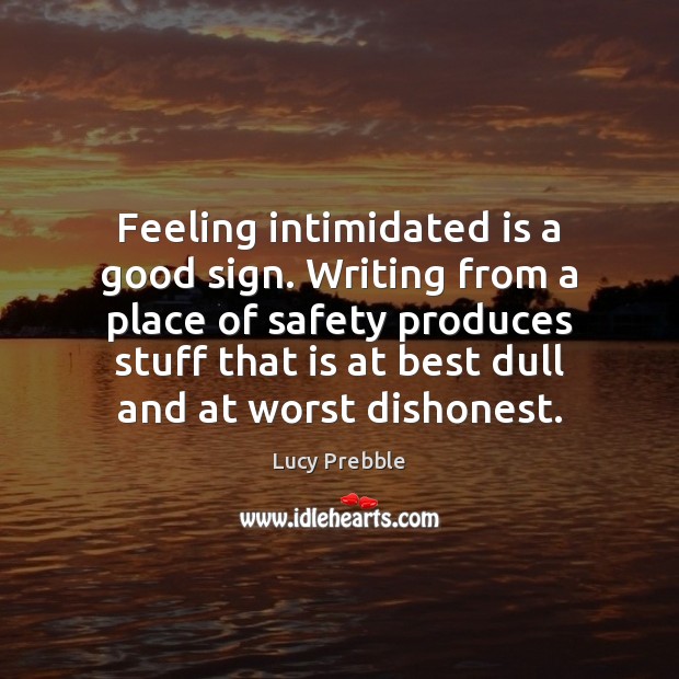 Feeling intimidated is a good sign. Writing from a place of safety Image