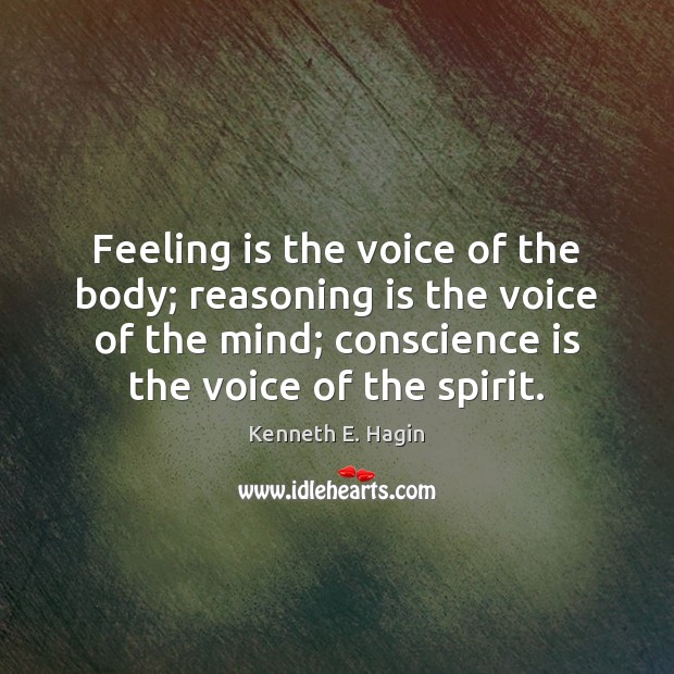 Feeling is the voice of the body; reasoning is the voice of Image