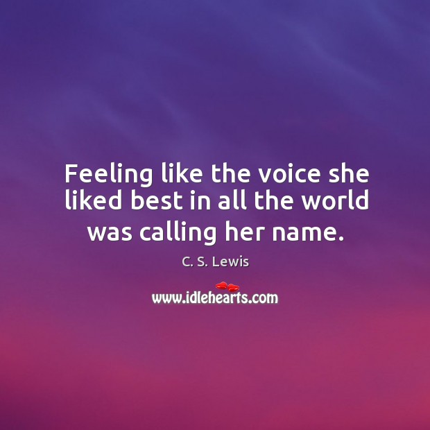 Feeling like the voice she liked best in all the world was calling her name. Image