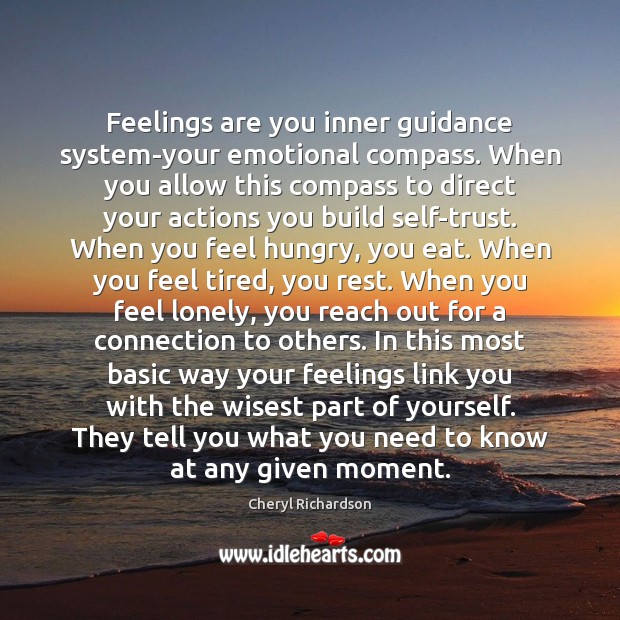 Feelings are you inner guidance system-your emotional compass. When you allow this Cheryl Richardson Picture Quote