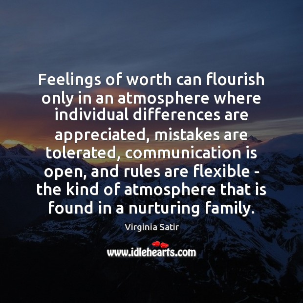 Feelings of worth can flourish only in an atmosphere where individual differences Virginia Satir Picture Quote