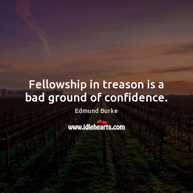 Fellowship in treason is a bad ground of confidence. Image