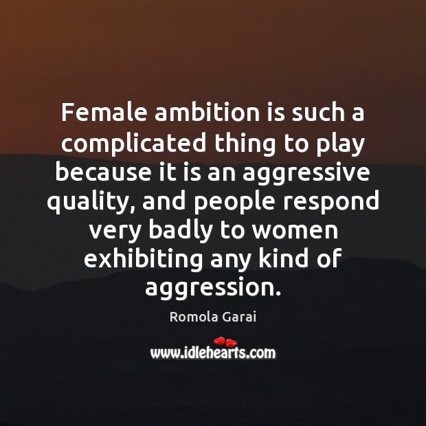 Female ambition is such a complicated thing to play because it is Romola Garai Picture Quote