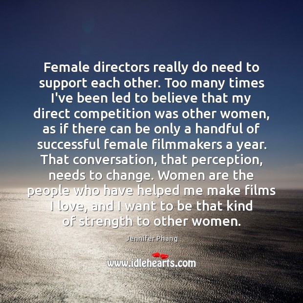 Female directors really do need to support each other. Too many times Jennifer Phang Picture Quote