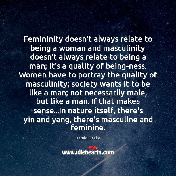 Femininity doesn’t always relate to being a woman and masculinity doesn’t always Hamid Drake Picture Quote