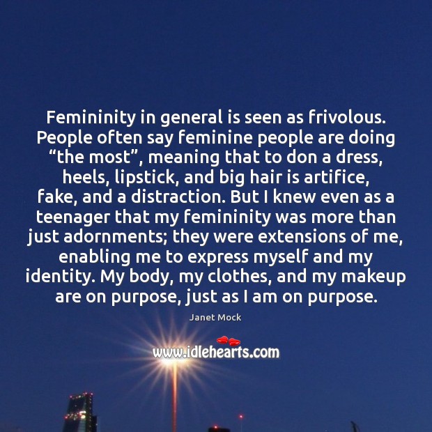 Femininity in general is seen as frivolous. People often say feminine people Janet Mock Picture Quote