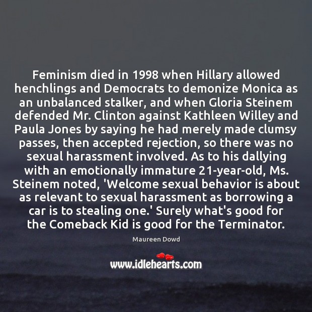 Feminism died in 1998 when Hillary allowed henchlings and Democrats to demonize Monica Car Quotes Image