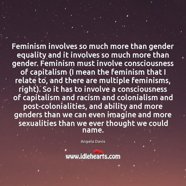 Feminism involves so much more than gender equality and it involves so Angela Davis Picture Quote