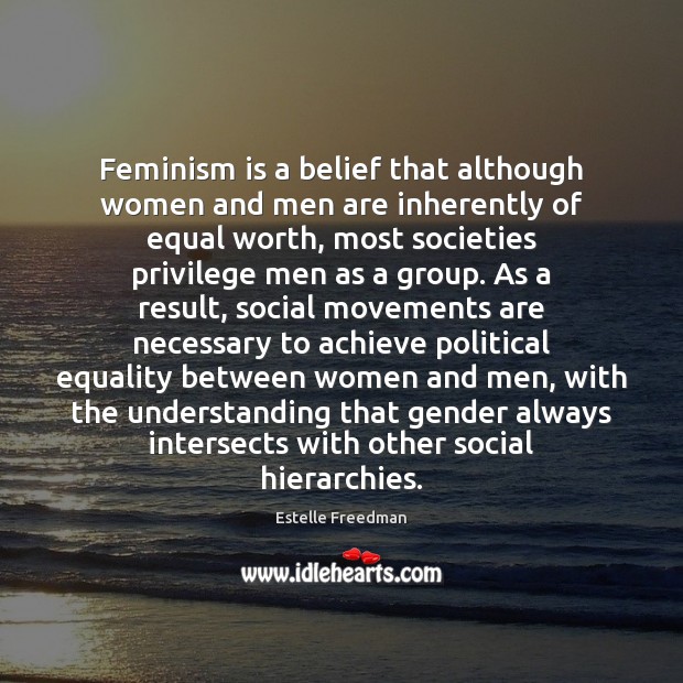 Feminism is a belief that although women and men are inherently of Estelle Freedman Picture Quote