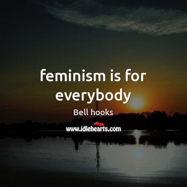 Feminism is for everybody Bell hooks Picture Quote