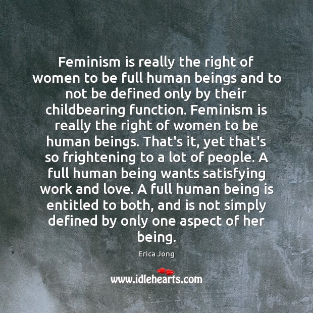 Feminism is really the right of women to be full human beings Erica Jong Picture Quote