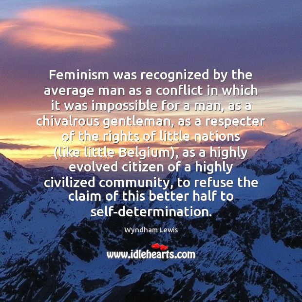 Feminism was recognized by the average man as a conflict in which 