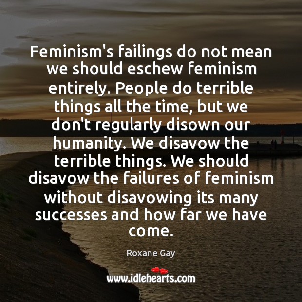 Feminism’s failings do not mean we should eschew feminism entirely. People do Image
