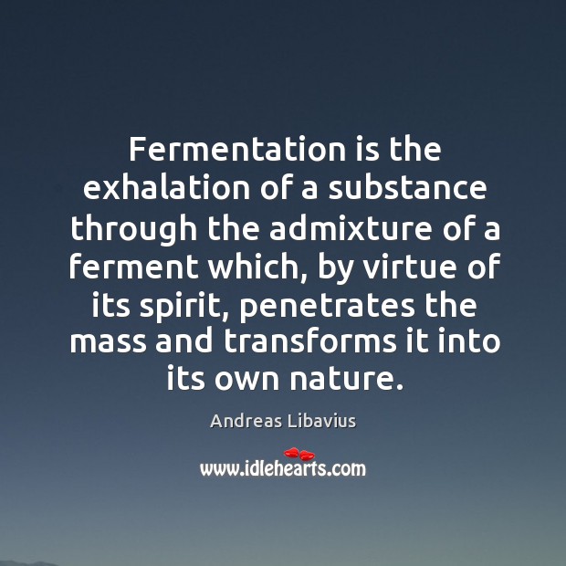 Fermentation is the exhalation of a substance through the admixture of a Image