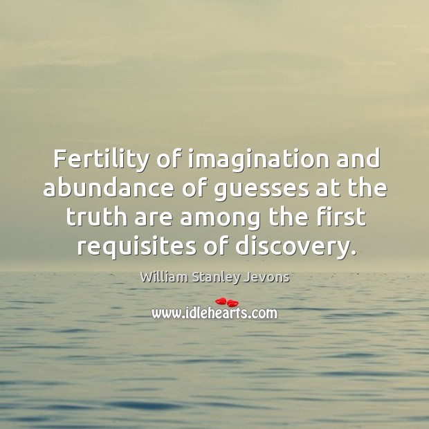 Fertility of imagination and abundance of guesses at the truth are among Image