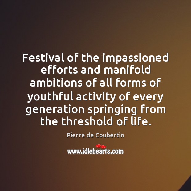 Festival of the impassioned efforts and manifold ambitions of all forms of Pierre de Coubertin Picture Quote